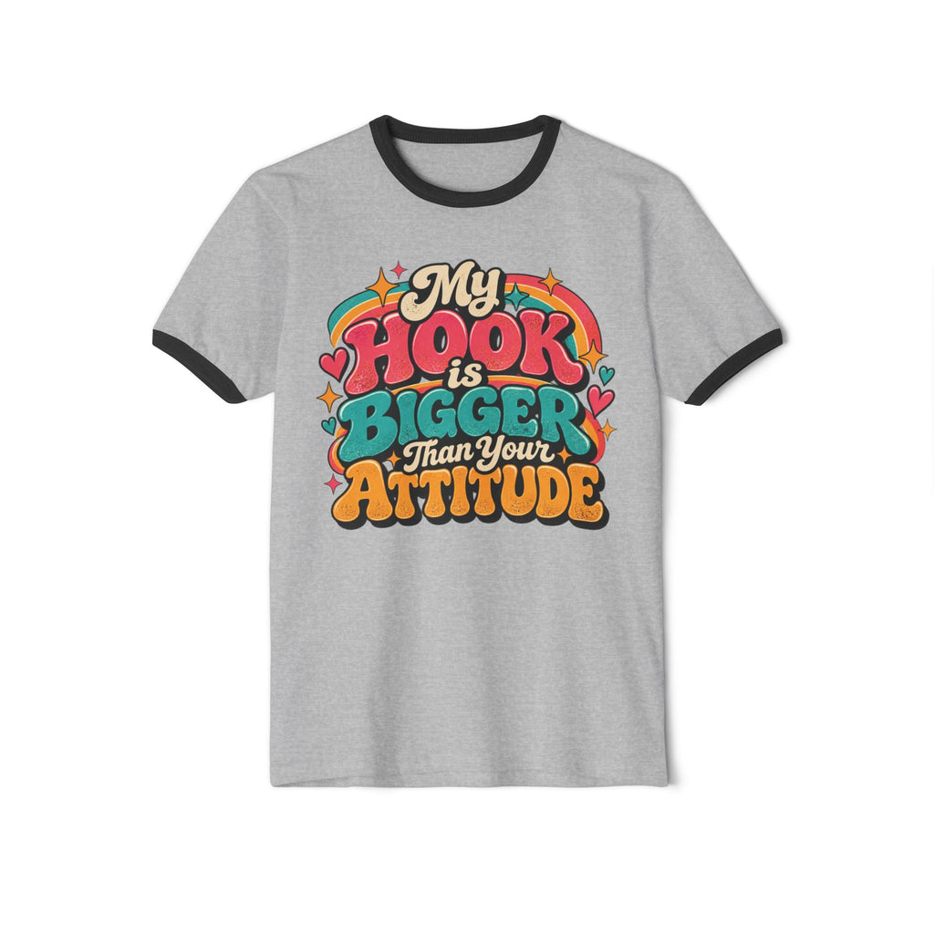 My Hook Is Bigger Than Your Attitude – Funny Crochet Ringer T-Shirt